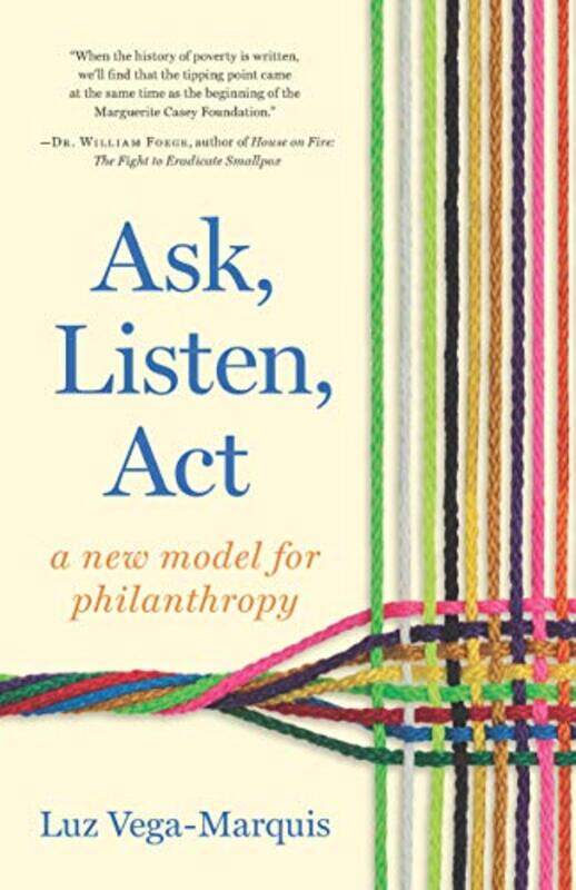 

Ask Listen Act A New Model For Philanthropy by Vega-Marquis, Luz Paperback