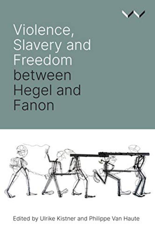 Violence Slavery and Freedom between Hegel and Fanon by Lin Geng-Paperback