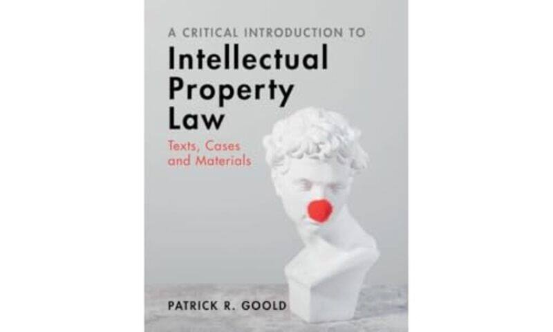 

A Critical Introduction to Intellectual Property Law by Patrick R City University of London Goold-Paperback