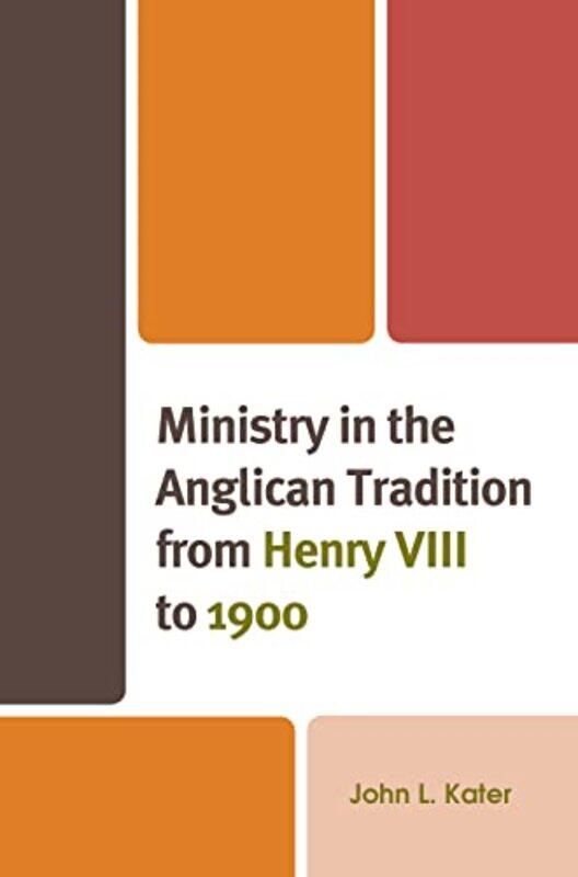 

Ministry In The Anglican Tradition From Henry Viii To 1900 by John L, Ming Hua Theological College and Professor Emeritus, Church Divinity School Kate