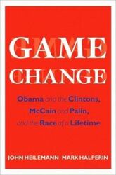 Game Change: Obama and the Clintons, McCain and Palin, and the Race of a Lifetime.Hardcover,By :John Heilemann