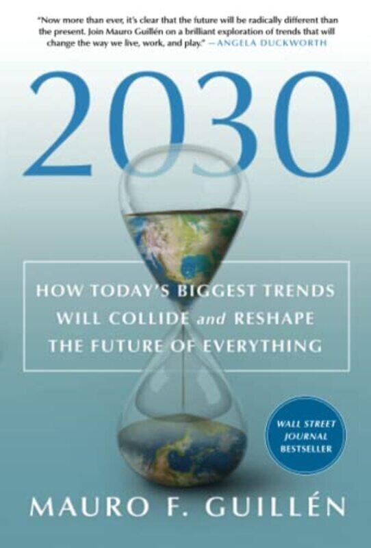 

2030: How Today'S Biggest Trends Will Collide And Reshape The Future Of Everything By Guillen, Mauro F (Wharton School) Paperback