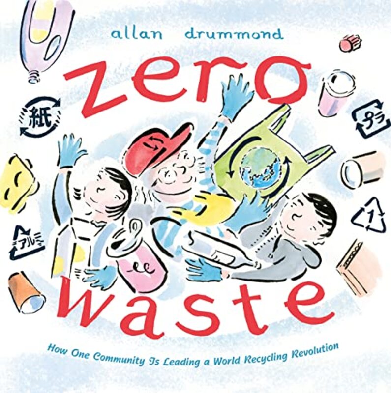 Zero Waste How One Community Is Leading a World Recycling Revolution by Drummond, Allan Hardcover