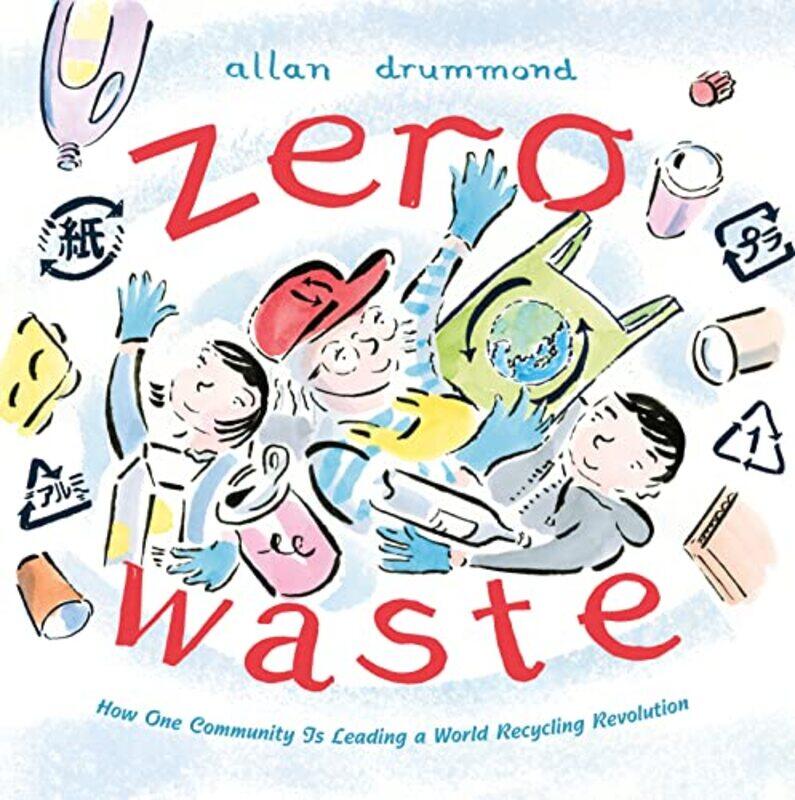 

Zero Waste How One Community Is Leading a World Recycling Revolution by Drummond, Allan Hardcover