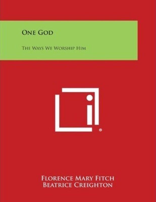 

One God: The Ways We Worship Him.paperback,By :Fitch, Florence Mary - Creighton, Beatrice