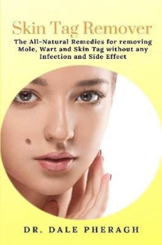 

Skin Tag Remover: The All-Natural Remedies for removing Mole, Wart and Skin Tag without any Infectio.paperback,By :Pheragh, Dr. Dale