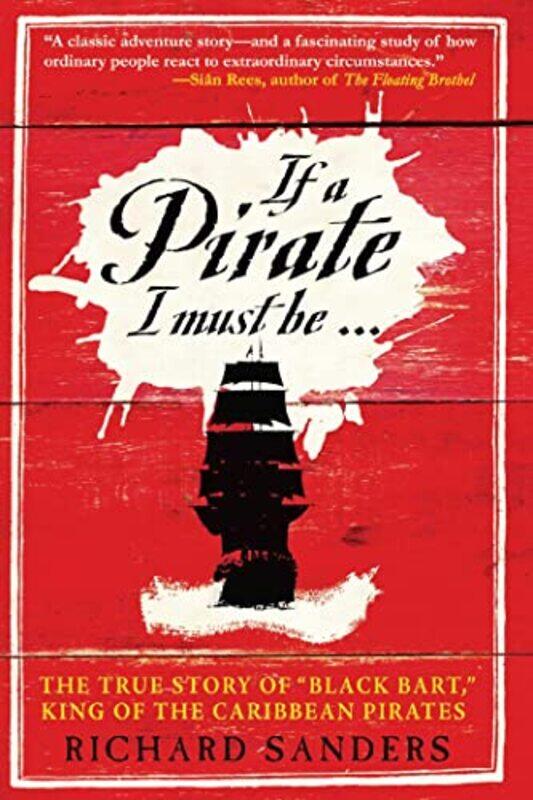 

If a Pirate I Must Be: The True Story of Black Bart, "King of the Caribbean Pirates",Paperback by Sanders, Richard