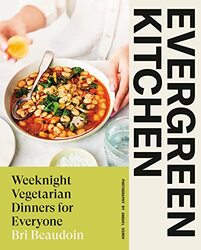 Evergreen Kitchen Weeknight Vegetarian Dinners For Everyone by Beaudoin, Bri Hardcover
