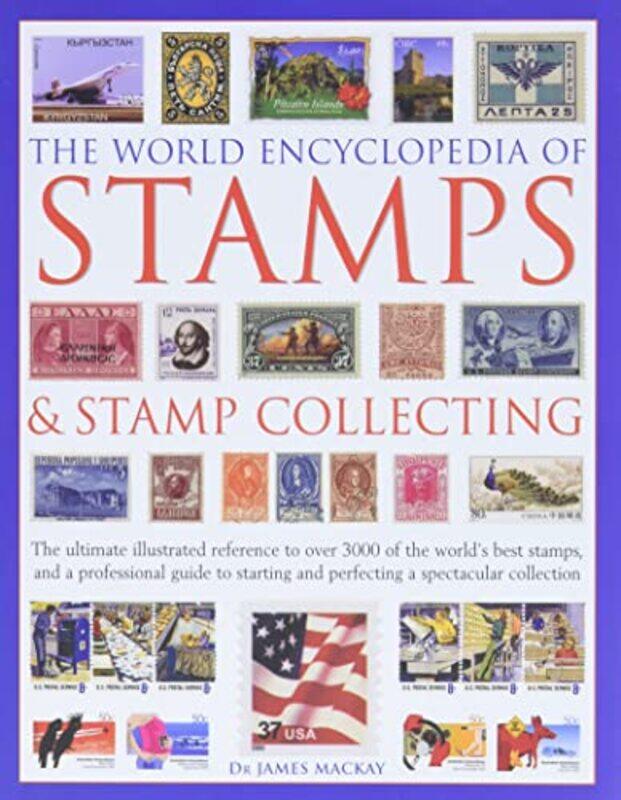 

The World Encyclopedia Of Stamps And Stamp Collecting The Ultimate Illustrated Reference To Over 3000 by Mackay, James - Hill, Matthew - Hardcover