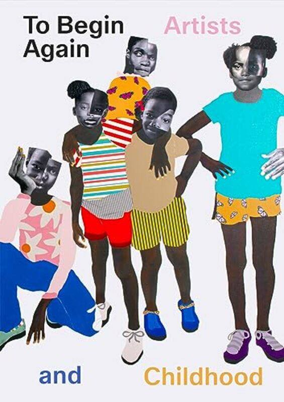

To Begin Again Artists And Childhood By De Blois Jeffrey Erickson Ruth Medvedow Jill Bennett Joshua Craycroft Anna Higonnet Hardcover