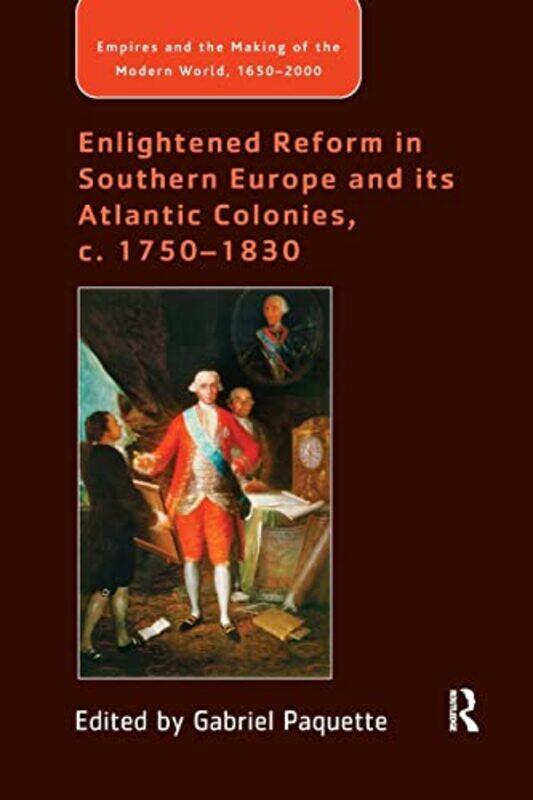

Enlightened Reform in Southern Europe and its Atlantic Colonies c 17501830 by Gabriel Paquette-Paperback