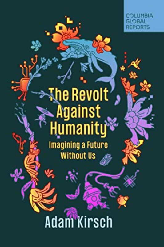 The Revolt Against Humanity by Adam Kirsch-Paperback