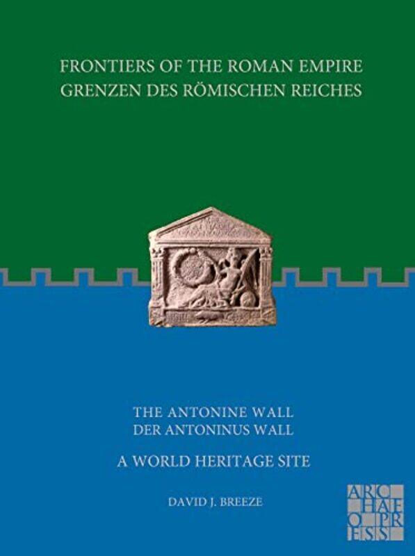 

Frontiers of the Roman Empire The Antonine Wall A World Heritage Site by Very Revd Thomas F Torrance-Paperback