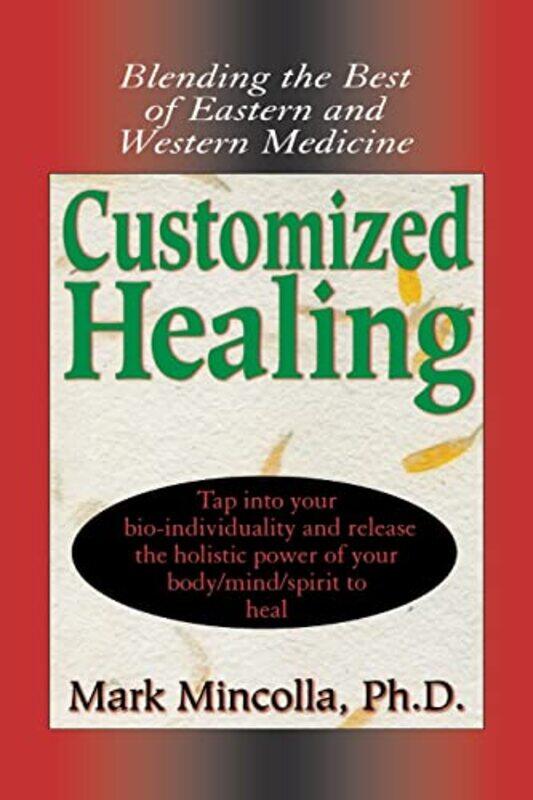 

Customized Healing Blending The Best Of Eastern And Western Medicine By Mincolla, Mark - Paperback