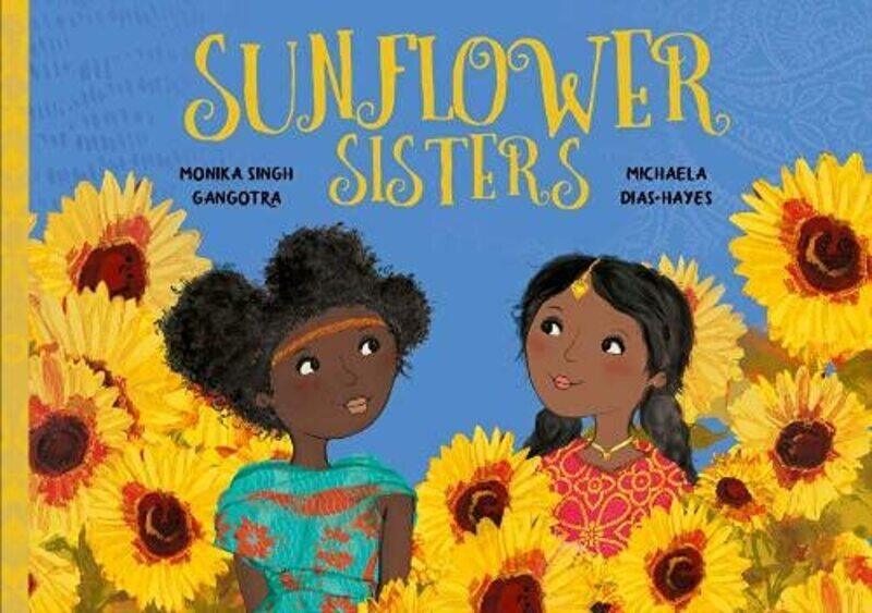 

Sunflower Sisters by Singh Gangotra, Monika - Dias-Hayes, Michaela - Paperback