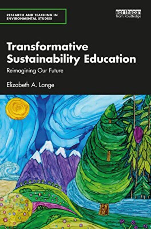 

Transformative Sustainability Education by Elizabeth A Institute of Sustainable Futures, University of Technology, Sydney, Australia Lange-Paperback