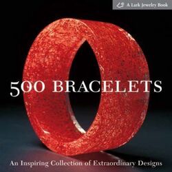 500 Bracelets: An Inspiring Collection of Extraordinary Designs (500 Series).paperback,By :Lark Books