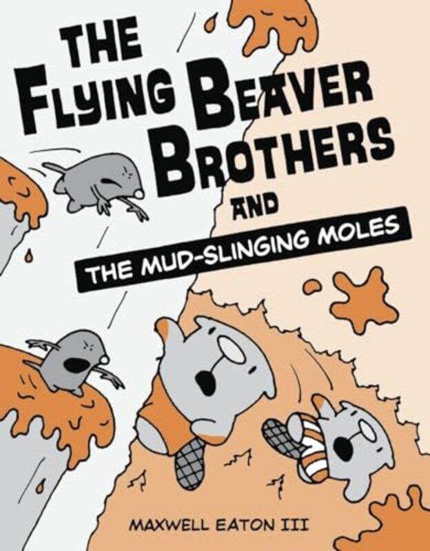

The Flying Beaver Brothers and the MudSlinging Moles by Maxwell Eaton-Paperback