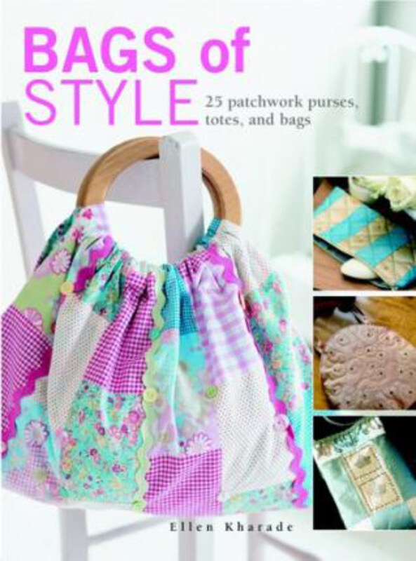 

Bags of Style: 25 Patchwork Purses, Totes and Bags, Paperback Book, By: Ellen Kharade
