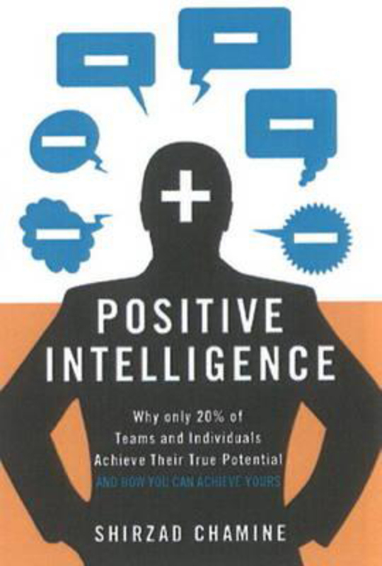 

Positive Intelligence: Why Only 20% of Teams and Individuals Achieve Their True Potential and How You Can Achieve Yours, Hardcover Book, By: Shirzad C