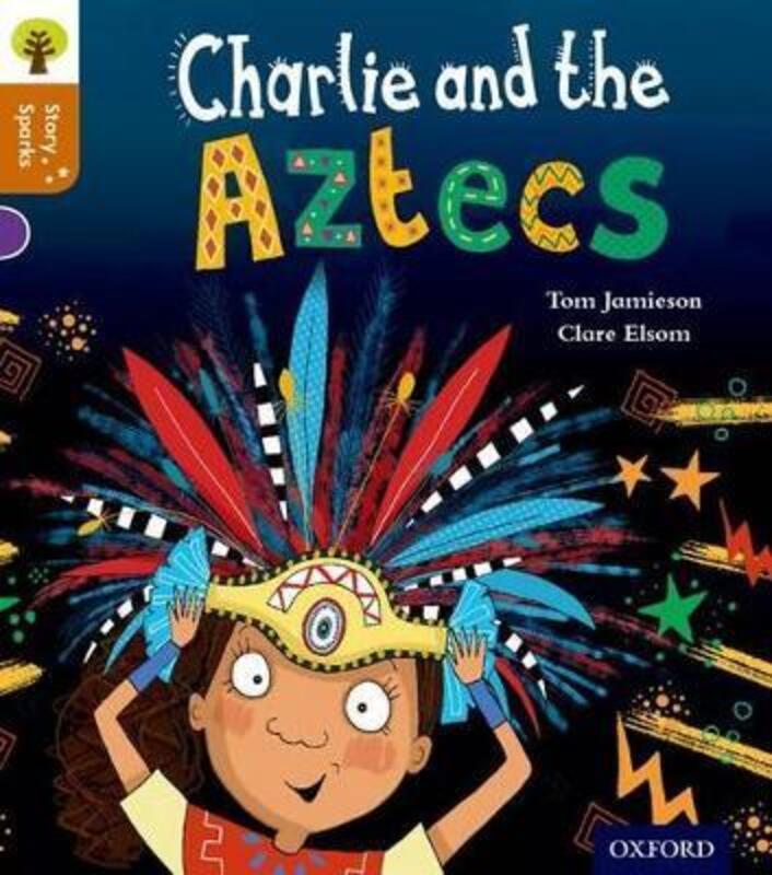 Oxford Reading Tree Story Sparks: Oxford Level 8: Charlie and the Aztecs.paperback,By :Tom Jamieson