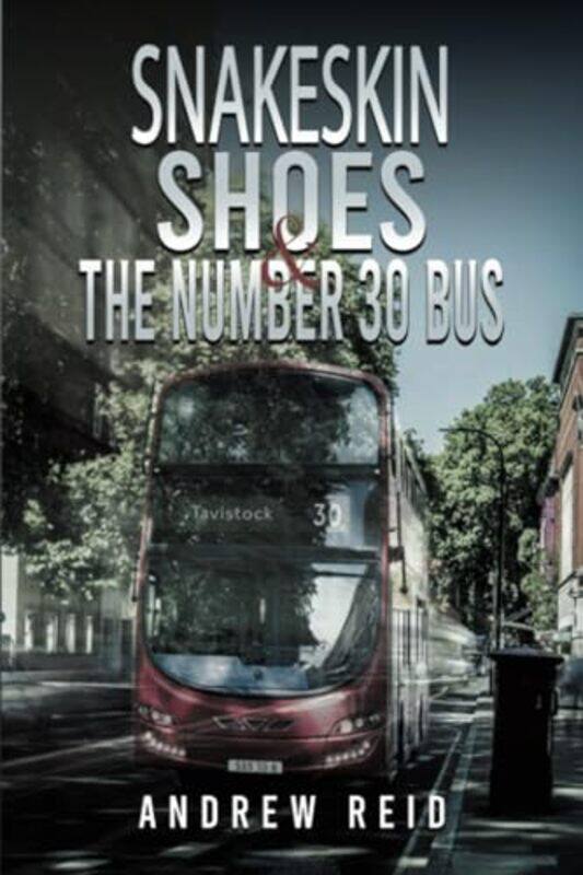 

Snakeskin Shoes And The Number 30 Bus by Andrew Reid-Paperback