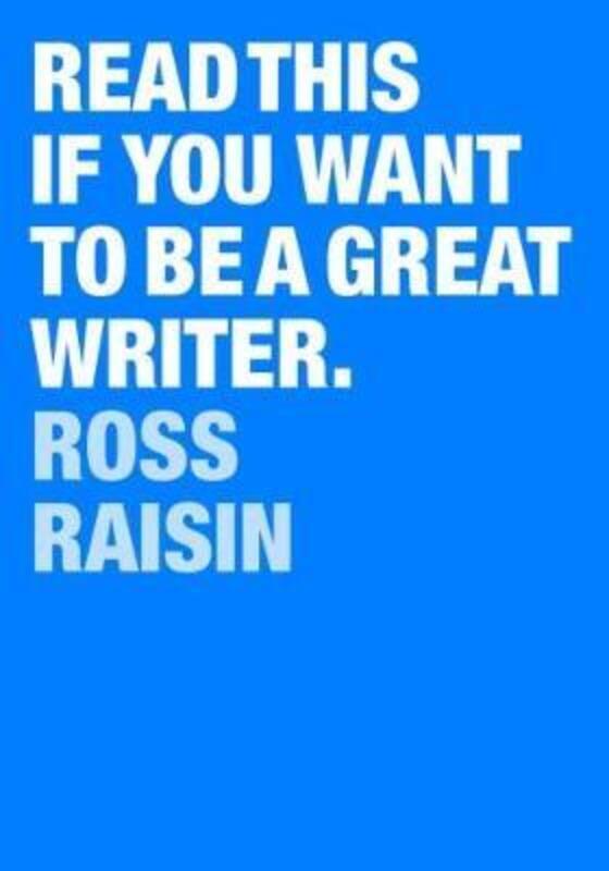 Read This If You Want to Be a Great Writer.paperback,By :Ross Raisin