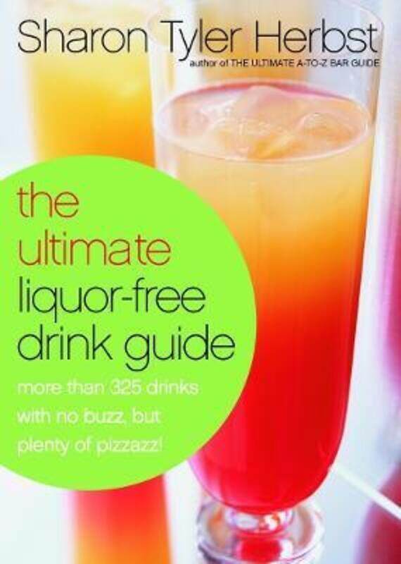 

The Ultimate Liquor-Free Drink Guide: More Than 325 Drinks With No Buzz But Plenty Pizzazz!.paperback,By :Sharon Tyler Herbst