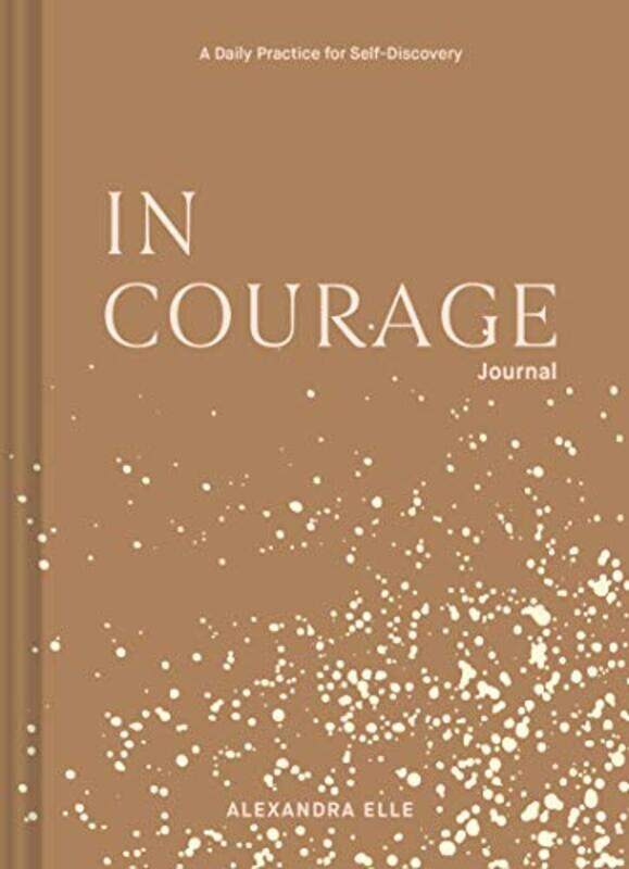 

In Courage Journal A Daily Practice For Selfdiscovery By Elle, Alexandra Paperback