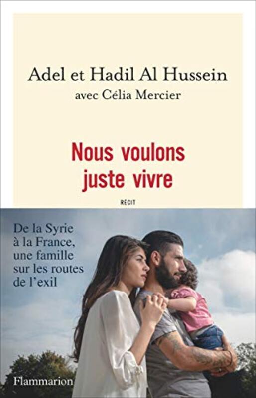 

Nous voulons juste vivre. De la Syrie la France, une famille sur les routes de lexil , Paperback by Adel Al Hussein