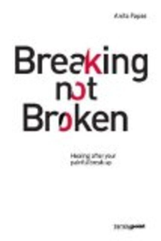 

Breaking Not Broken: Healing After Your Painful Break-Up, Paperback Book, By: Anita Papas