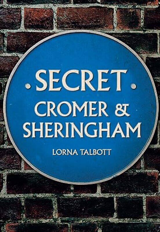 

Secret Cromer and Sheringham by Lorna Talbott-Paperback