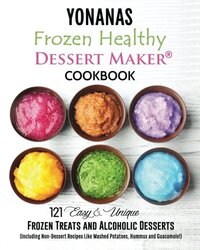 Yonanas: Frozen Healthy Dessert Maker Cookbook (121 Easy Unique Frozen Treats and Alcoholic Desserts,Paperback,By:Blanc, Vanessa
