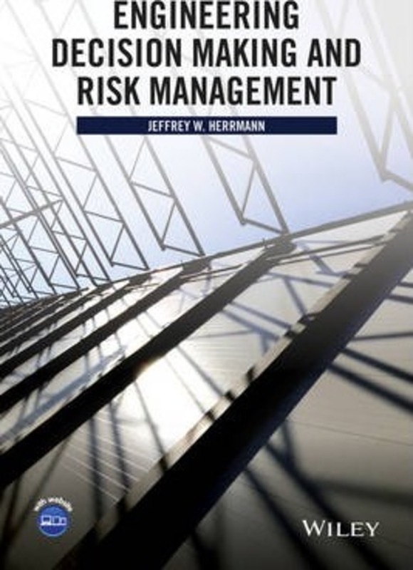 Engineering Decision Making and Risk Management, Hardcover Book, By: Jeffrey W. Herrmann