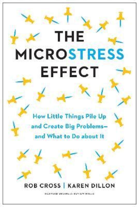 

The Microstress Effect: How Little Things Pile Up and Create Big Problems--and What to Do about It,Hardcover, By:Cross, Rob