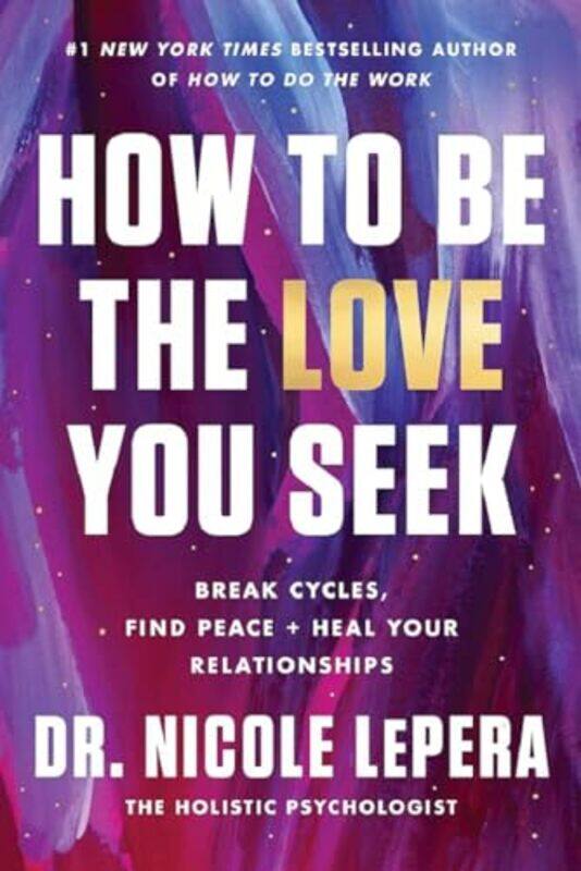 

How To Be The Love You Seek by Dr Nicole LePera-Paperback