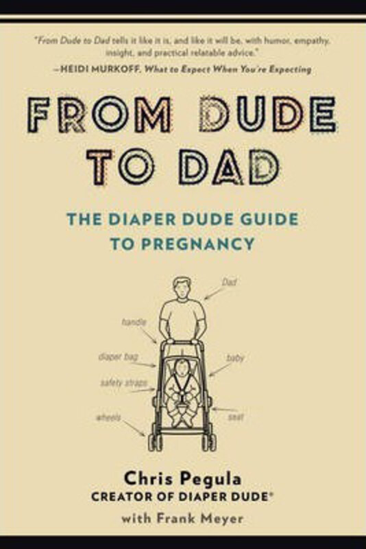 

From Dude to Dad: The Diaper Dude Guide to Pregnancy, Paperback Book, By: Chris Pegula