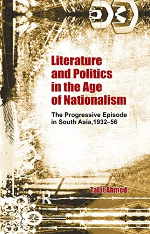 

Literature and Politics in the Age of Nationalism by Talat Ahmed-Paperback