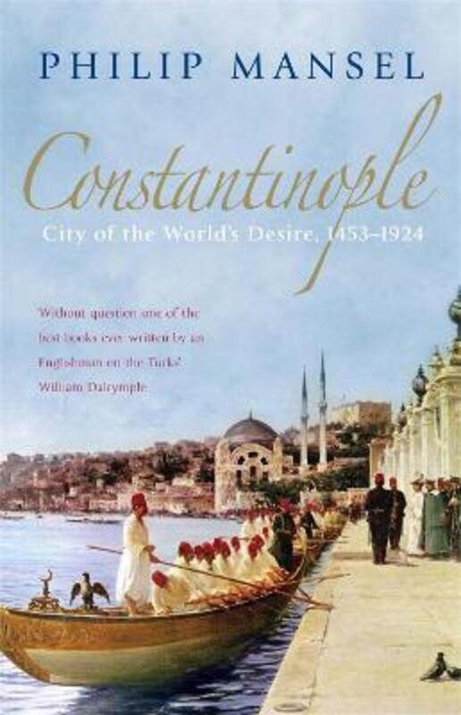 

Constantinople: City of the World's Desire, 1453-1924,Paperback,ByPhilip Mansel