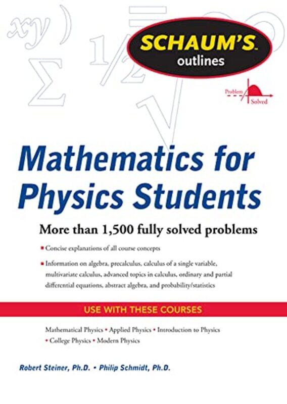 

Schaums Outline of Mathematics for Physics Students by Robert SteinerPhilip Schmidt-Paperback