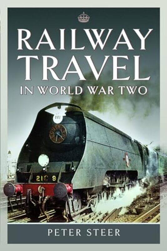 

Railway Travel in World War Two by Peter Steer-Hardcover