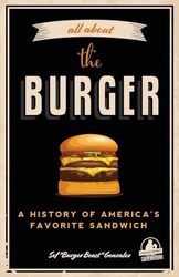 All About The Burger: A History Of America'S Favorite Sandwich (Burger America & Burger History, For By Gonzalez, Sef - Motz, George Paperback