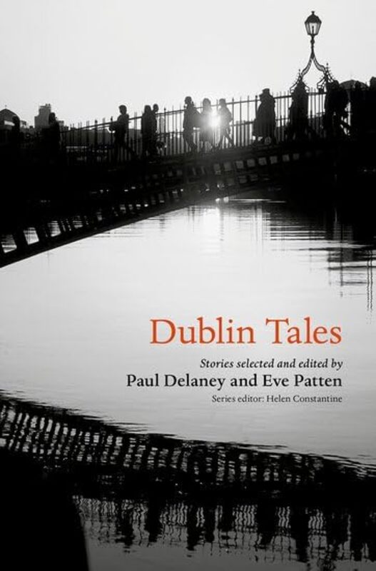 

Dublin Tales by Helen ConstantineProf Eve Professor of English, Trinity College, Dublin PattenDr Paul Associate Professor of English, Trinity College,