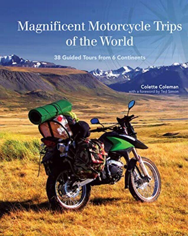 

Magnificent Motorcycle Trips of the World: 38 Guided Tours from 6 Continents,Paperback by Coleman, Colette