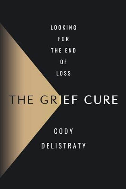 

The Grief Cure by Cody Delistraty -Hardcover