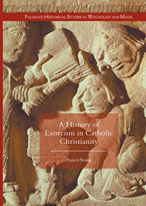 

A History of Exorcism in Catholic Christianity by Francis Young-Paperback
