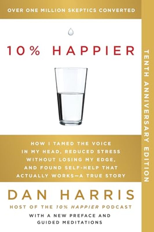 10% Happier 10Th Anniversary How I Tamed The Voice In My Head Reduced Stress Without Losing My Edg By Harris Dan - Paperback