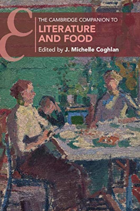 

The Cambridge Companion to Literature and Food by J Michelle University of Manchester Coghlan-Paperback