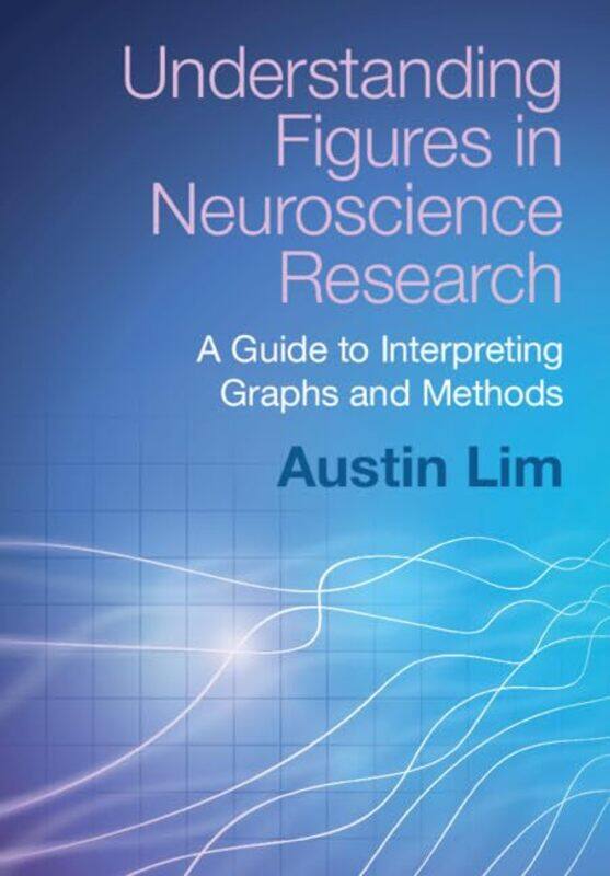 

Understanding Figures in Neuroscience Research by Austin DePaul University, Chicago Lim-Paperback
