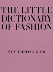 The Little Dictionary of Fashion A Guide to Dress Sense for Every Woman by Dior, Christian Hardcover